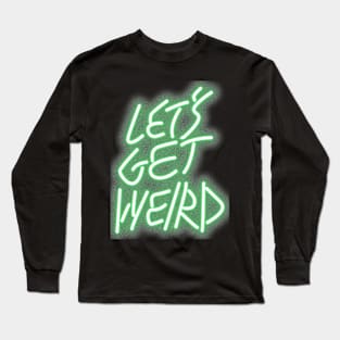 Let's Get Weird 2 Long Sleeve T-Shirt